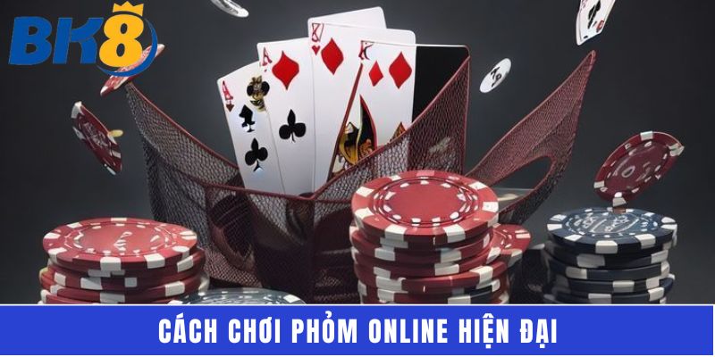 Cách chơi phỏm online hiện đại