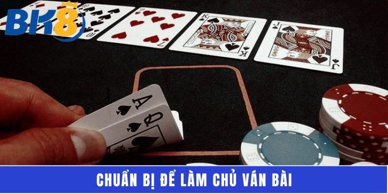 Chuẩn bị để làm chủ ván bài