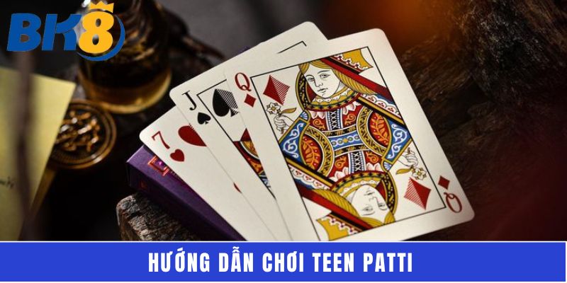 Hướng dẫn chơi Teen Patti