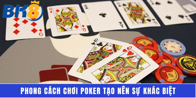 Phong cách chơi poker tạo nên sự khác biệt