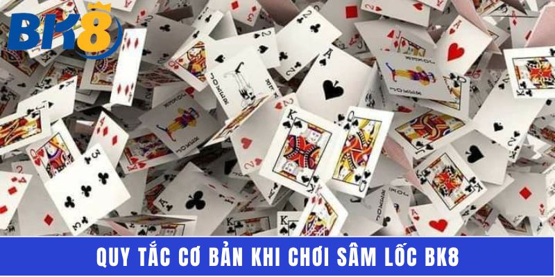 Quy tắc cơ bản khi chơi Sâm Lốc BK8