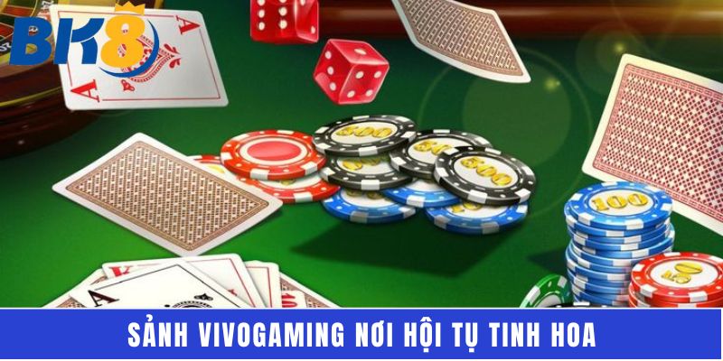 Sảnh Vivogaming nơi hội tụ tinh hoa