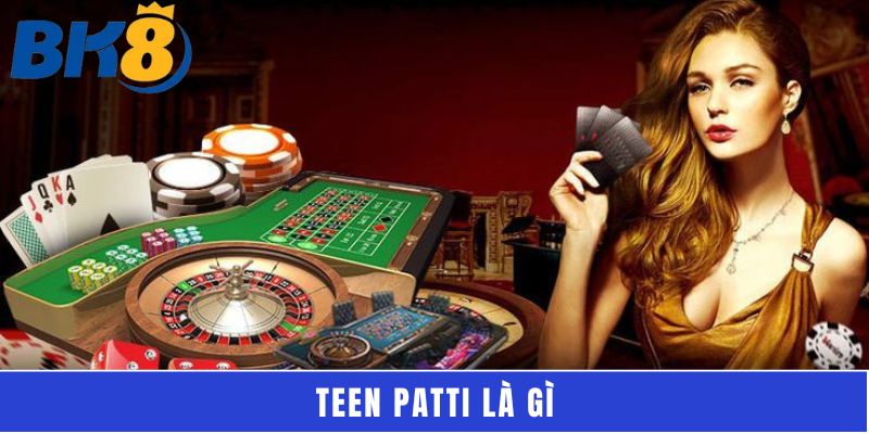 Teen Patti là gì